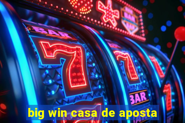 big win casa de aposta